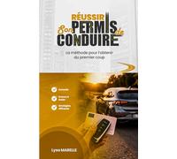 Réussir son permis de conduire : La méthode pour l'obtenir du premier coup: Conseils, erreurs à éviter et stratégies efficaces