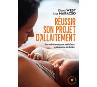 Réussir son projet d'allaitement Les solutions pour satisfaire les besoins de bébé - Diana West - Marabout - Poche - Guide