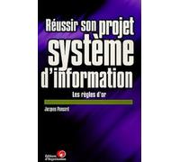 Réussir son projet système d'information. Les règles d'or