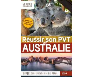 Réussir son PVT en Australie: Trouver du travail rapidement, un logement, toutes les démarches administratives détaillées, bons plans voyages | Guide ... pages | Supplément guide du travail en ferme