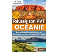 Réussir son PVT en Océanie: Australie & Nouvelle-Zélande : comparer, choisir ou enchaîner.