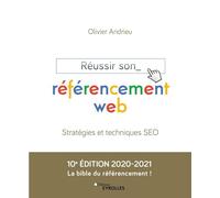 Réussir son référencement web: Stratégies et techniques SEO. Edition 2020-2021