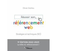 Réussir son référencement web Stratégies et techniques SEO Edition 2022-2023 - Olivier Andrieu - Eyrolles - broché - Guide