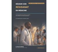 RÉUSSIR SON RÉSIDANAT EN MÉDECINE: Guide international du résident, de l’interne et du médecin en formation spécialisée De la première garde à l’autonomie clinique