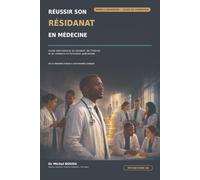 RÉUSSIR SON RÉSIDANAT EN MÉDECINE: Guide international du résident, de l’interne et du médecin en formation spécialisée De la première garde à l’autonomie clinique