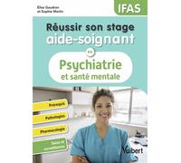 Réussir son stage aide-soignant en psychiatrie et santé mentale - IFAS Prérequis - Pathologies - Pharmacologie - Soins et surveillances - Elise Gaudron - Vuibert - broché - Scolaire / Universitaire