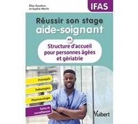 Réussir son stage aide-soignant en structure d'accueil pour personnes âgées et gériatrie Elise Gaudron (Auteur), Sophie Merlin (Auteur)