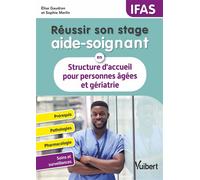 Réussir son stage aide-soignant en structure d'accueil pour personnes âgées et gériatrie Pathologies - Conduites à tenir - Pharmacologie - Fiches techniques de soins - Elise Gaudron - Vuibert - broché