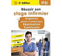 Réussir son stage infirmier aux Urgences adultes et pédiatriques-Réanimation-Transfusion Pathologies - Conduites à tenir - Pharmacologie - Fiches techniques de soins - Steven Lagadec - Vuibert - broch