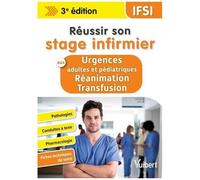 Réussir Son Stage Infirmier Aux Urgences Et En Réanimation-Transfusion