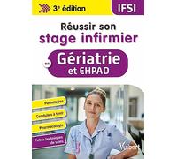 Réussir Son Stage Infirmier En Gériatrie Et Ehpad - Pathologies, Conduites À Tenir, Pharmacologie, Fiches Techniques De Soins