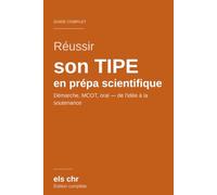 Réussir son TIPE en prépa scientifique: Le guide complet : démarche scientifique, sujet, MCOT et oral