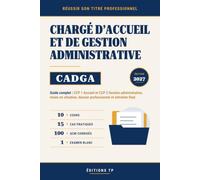 Réussir son Titre Professionnel : Chargé d’Accueil et de Gestion Administrative (CADGA): Guide complet : 100 QCM, CCP 1 Accueil et CCP 2 Gestion ... dossier professionnel et entretien final