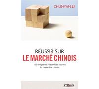 Réussir sur le marché chinois 100 dirigeants révèlent les secrets du casse-tête chinois. - Li Chunyan - Eyrolles - broché - Etude