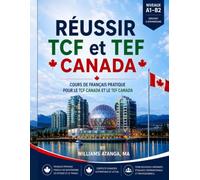 Réussir TCF et TEF Canada: Cours de français pratique pour le TCF Canada et le TEF Canada