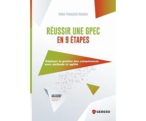 Réussir une GPEC en 9 étapes: Déployer la gestion des compétences avec méthode et agilité