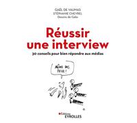 Réussir une interview 30 conseils pour bien répondre aux médias - Gaël de Vaumas - Eyrolles - broché - Guide