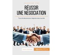 Réussir une négociation: Trucs et astuces pour négocier avec succès