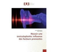 Reussir une ossiculoplastie: influence des facteurs pronostics - Amina Benzaouia - Universitaires Europeennes - broché - Etude