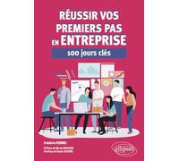 Réussir vos premiers pas en entreprise: 100 jours clés
