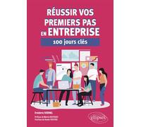 Réussir vos premiers pas en entreprise 100 jours clés - Frédéric Ivernel - Ellipses - broché - Guide