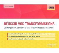 Réussir Vos Transformations - Le Changement : Connaître Et Utiliser Les Méthodes Qui Marchent