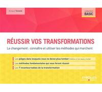 Réussir vos transformations Le changement : connaître et utiliser les méthodes qui marchent - Arnaud Tonnelé - Eyrolles - broché - Guide