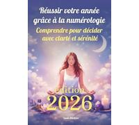 Réussir votre année 2026 grâce à la numérologie: Comprendre pour décider avec clarté et sérénité
