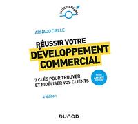Réussir votre développement commercial - 4e éd. - Prix DCF du Livre - 2022: Comment trouver et fidéliser vos clients
