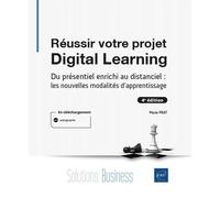 Réussir votre projet Digital Learning Du présentiel enrichi au distanciel : les nouvelles modalités d'apprentissage (4e édition) - Marie Prat - Eni Editions - broché - Manuel