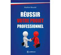 Réussir votre projet professionnel - Brahim Bouzid - Publishroom - broché - Guide