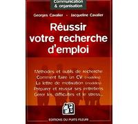 Réussir votre recherche d'emploi: Méthodes et outils de recherche - Comment faire un CV (modèles) - La lettre de motivation (modèles) - Préparer et ... - Gérer les difficultés et le stress...