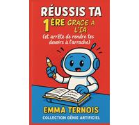 RÉUSSIS TA 1ÈRE GRÂCE À L’IA (et arrête de rendre tes devoirs à l’arrache): Tu croules sous les devoirs, les fiches, les exposés, les oraux, et les DM ... ? Ce livre va changer ta façon de bosser.