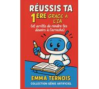 RÉUSSIS TA 1ÈRE GRÂCE À L’IA (et arrête de rendre tes devoirs à l’arrache): Tu croules sous les devoirs, les fiches, les exposés, les oraux, et les DM ... ? Ce livre va changer ta façon de bosser.