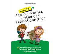 Réussis ton orientation scolaire et professionnelle !: Carnet de route pour construire ton projet d'orientation scolaire et professionnelle