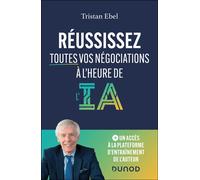 Réussissez toutes vos négociations à l'heure de l'IA - Tristan Ebel - Dunod - broché - Guide