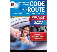 REUSSISSEZ VOTRE CODE DE LA ROUTE 2022 (SANS DVD): L'APPRENTISSAGE PAR L'IMAGE