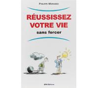 Réussissez votre vie sans forcer