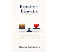 Réussite & bien-être: L'art de réussir sans se perdre