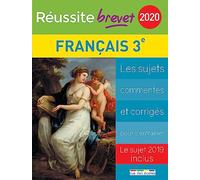 Réussite brevet 2020 Français 3e: Les sujets commentés et corrigés pour s'entraîner - Le sujet 2019 inclus