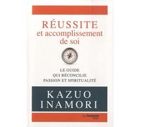 Réussite Et Accomplissement De Soi - Le Guide Qui Réconcilie Passion Et Spiritualité
