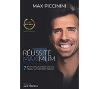 Réussite Maximum - 7 étapes pour créer une vie selon vos propres termes: 7 étapes pour créer une vie selon vos propres termes