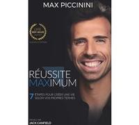 Réussite Maximum - 7 étapes pour créer une vie selon vos propres termes Max Piccinini (Auteur), Jack Canfield (Préface)
