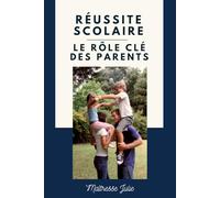 Réussite scolaire - Le rôle clé des parents: "Réussite scolaire - le rôle clé des parents : Cultivez la confiance et l'épanouissement de votre enfant à l'école"