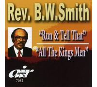 Rev. B.W. Smith - Run and Tell That/All The King's Men