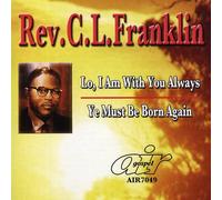 Rev. C.L. Franklin - Lo, I Am with You Always/Ye Must Be Born Again