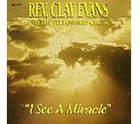 Rev. Clay Evans & Fellowship C - I See a Miracle