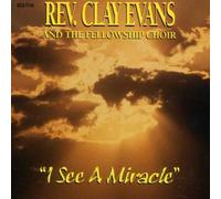 Rev. Evans Clay & Fellowship C - I See a Miracle