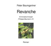 Revanche: Kriminalkommissär Philippe Baumann i.R.