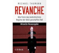 Revanche: Wie Putin das bedrohlichste Regime der Welt geschaffen hat